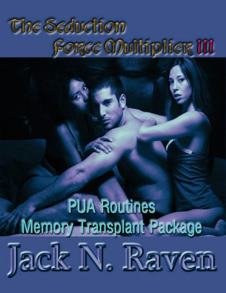 The Seduction Force Multiplier 3- PUA Routines Memory Transplant Package