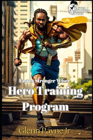 Faster Stronger Wiser: Hero Training Program