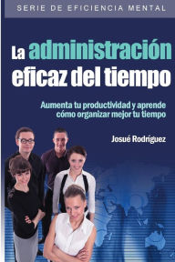 Title: La AdministraciÃ¯Â¿Â½n Eficaz del Tiempo: Aumenta tu productividad y aprende cÃ¯Â¿Â½mo organizar mejor tu tiempo, Author: Editorial Imagen