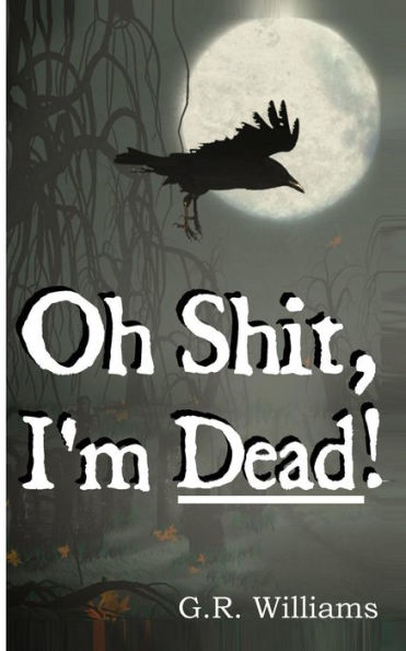 Oh Shit, I'm Dead!: A journey into the afterlife (Paranormal, Metaphysical)