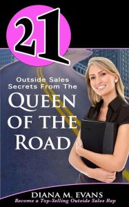 Title: 21 Outside Sales Secrets From the Queen of the Road: Become a top-selling outside sales rep, Author: Diana M Evans