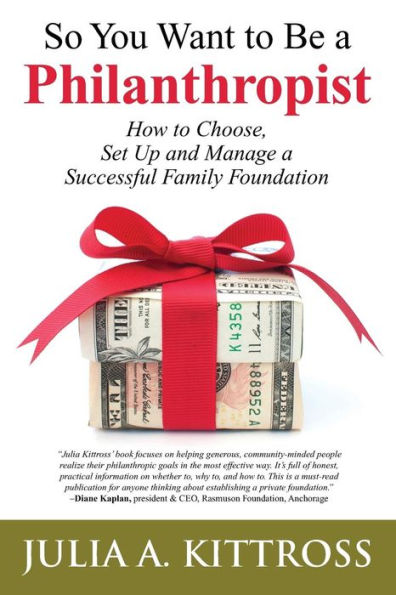 So You Want to Be a Philanthropist: How to Choose, Set Up and Manage a Successful Family Foundation