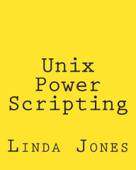 Title: Unix Power Scripting: Advanced Awk and KSH Shell Scripts, Author: Linda Jones