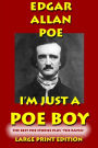 I'm Just a Poe Boy - Edgar Allan Poe Large Print Edtition: The Best Poe Stories Plus 