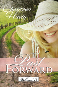 Title: Past Forward Volume Six, Author: Chautona Havig