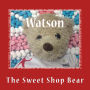 Watson: The Sweet Shop Bear
