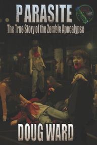 Title: Parasite; The True Story of the Zombie Apocalypse, Author: Doug Ward