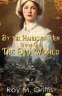 By the Hands of Men: Book One: The Old World