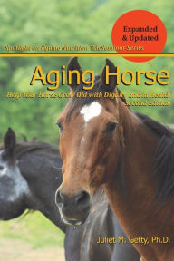 Title: Aging Horse: Helping Your Horse Grow Old with Dignity and in Health, Author: Juliet M Getty Ph D