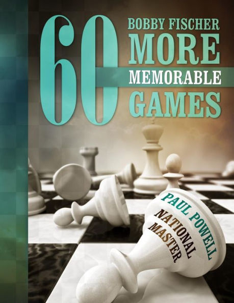 Bobby Fischer 60 More Memorable Games