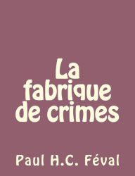 Title: La fabrique de crimes, Author: Paul Feval