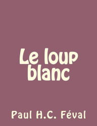 Title: Le loup blanc, Author: Paul Feval