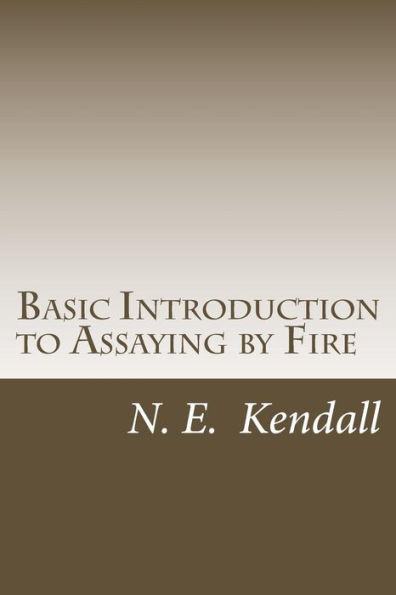 Basic Introduction to Assaying by Fire: Assaying by Fire, Fluxes, Procedures