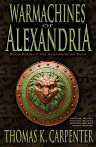 Title: Warmachines of Alexandria (Alexandrian Saga #4), Author: Thomas K. Carpenter