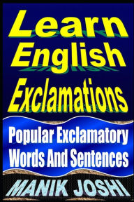 Title: Learn English Exclamations: Popular Exclamatory Words And Sentences, Author: Manik Joshi