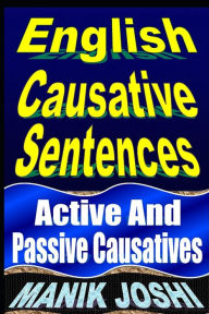 Title: English Causative Sentences: Active And Passive Causatives, Author: Manik Joshi
