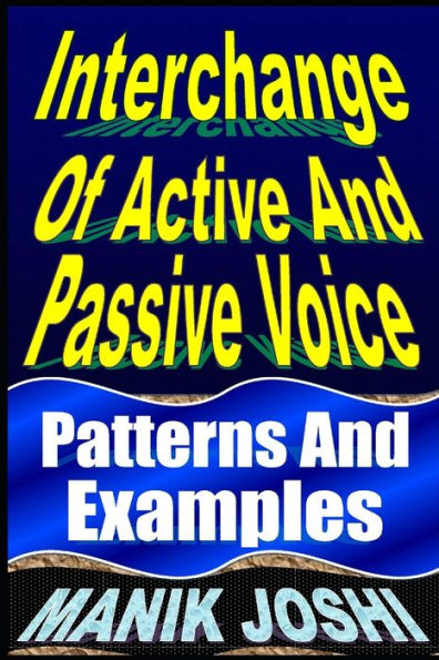 Interchange Of Active And Passive Voice: Patterns Examples