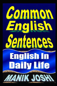 Title: Common English Sentences: English In Daily Life, Author: Manik Joshi