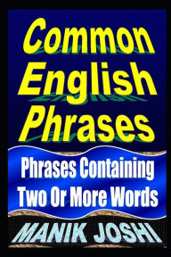 Title: Common English Phrases: Phrases Containing Two Or More Words, Author: Manik Joshi