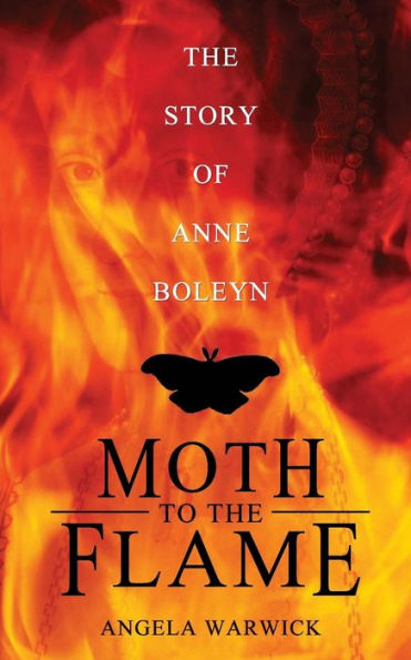 Moth To The Flame: The Story of Anne Boleyn