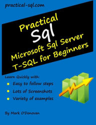 Title: Practical Sql: Microsoft Sql Server T-SQL for Beginners, Author: Mark O'Donovan