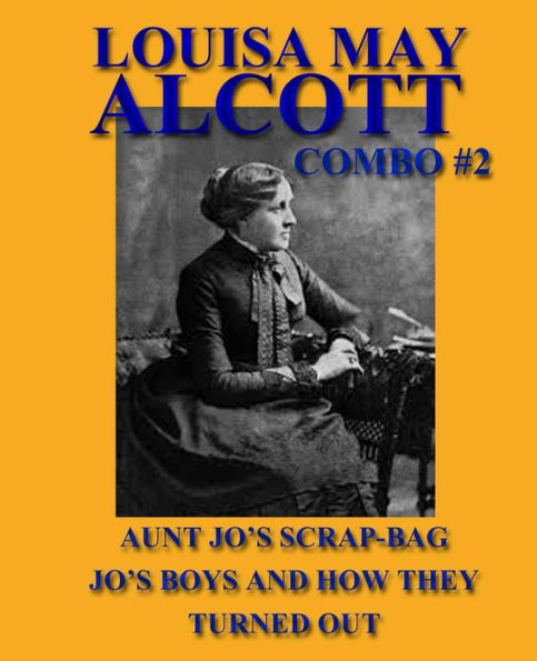 Louisa May Alcott Combo #2: Aunt Jo's Scrap-Bag/Jo's Boys and How They Turned Out