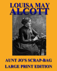Aunt Jo's Scrap-Bag - Large Print Edition