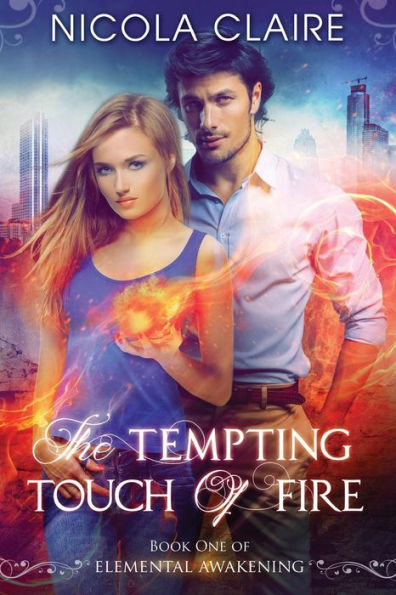 The Tempting Touch Of Fire (Elemental Awakening, Book 1)