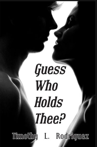 Guess Who Holds Thee?: A breathtaking novel, enthralling mystery, rekindled legend and uncensored romance.
