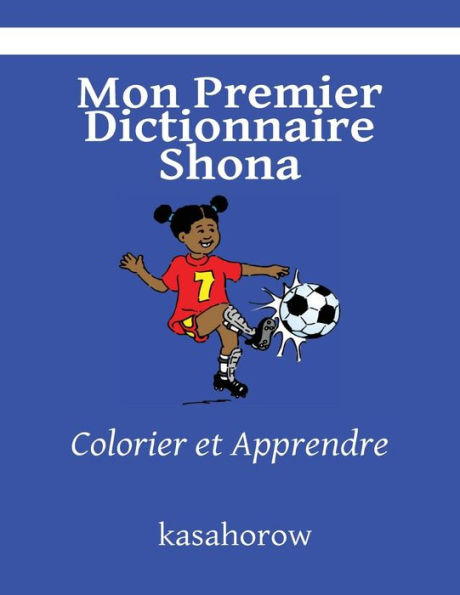 Mon Premier Dictionnaire Shona: Colorier et Apprendre