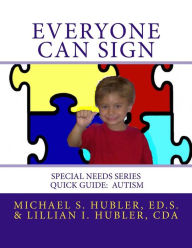 Title: Everyone Can Sign: Special Needs: Quick Guide Autism, Author: Lillian I Hubler Cda