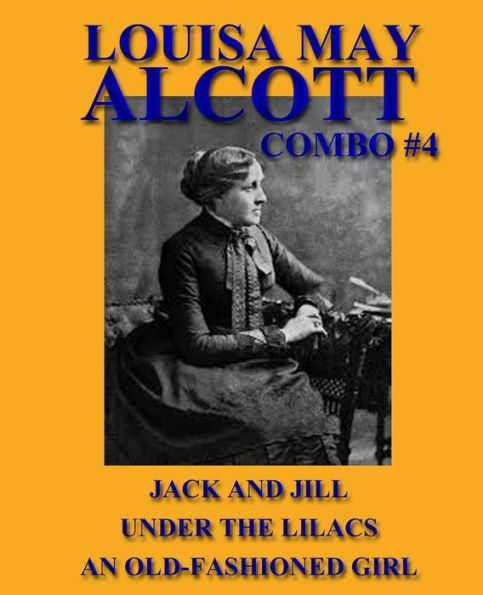 Louisa May Alcott Combo #4: Jack and Jill/Under the Lilacs/An Old-Fashioned Girl