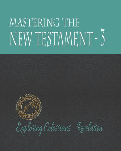 Mastering the New Testament - Part 3: Colossians - Revelation