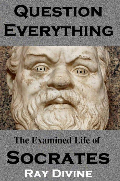 Question Everything: The Examined Life of Socrates