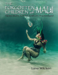 Title: The Forgotten Children of Maui: Filipino Myths, Tattoos, and Rituals of a Demigod, Author: Lane Wilcken