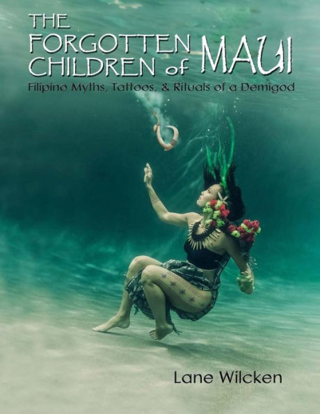 The Forgotten Children of Maui: Filipino Myths, Tattoos, and Rituals of a Demigod