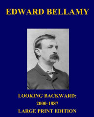 Title: Looking Backward: 2000-1887 - Large Print Edition, Author: Edward Bellamy