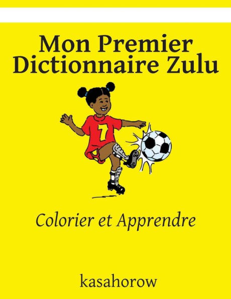Mon Premier Dictionnaire Zulu: Colorier et Apprendre