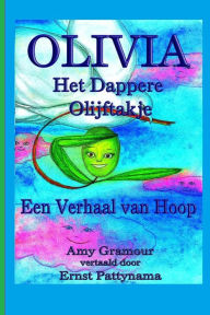 Title: Olivia het dappere olijftakje: Een Verhaal van Hoop, Author: Ernst Pattynama