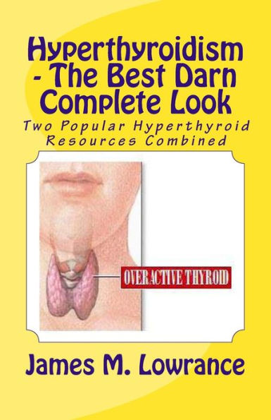 Hyperthyroidism - The Best Darn Complete Look: Two Popular Hyperthyroid Resources Combined