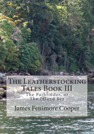 Title: The Leatherstocking Tales Book III: The Pathfinder, or The Inland Sea, Author: James Fenimore Cooper