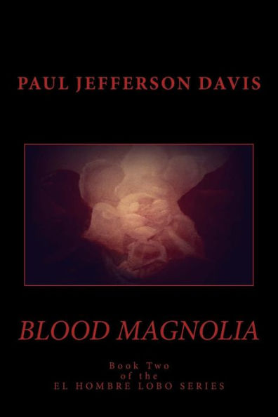 Blood Magnolia: An El Hombre Lobo Novel