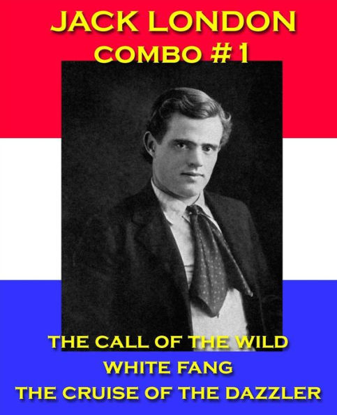 Jack London Combo #1: The Call of the Wild/White Fang/The Cruise of the Dazzler