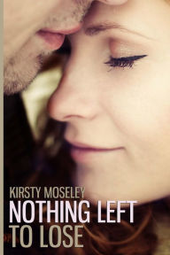 Title: Nothing Left to Lose, Author: Kirsty Moseley