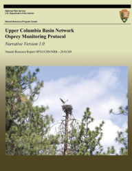 Title: Upper Columbia Basin Network Osprey Monitoring Protocol: Narrative Version 1.0, Author: Thomas J Rodhouse