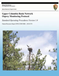 Title: Upper Columbia Basin Network Osprey Monitoring Protocol: Standard Operating Procedures, Version 1.0, Author: Thomas J Rodhouse