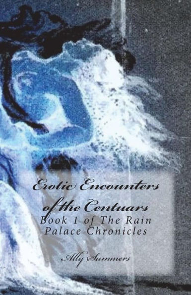 Erotic Encounters of the Centaurs: Book 1 of the Rain Palace Chronicles