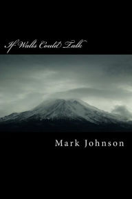 Title: If Walls Could Talk, Author: Mark P Johnson