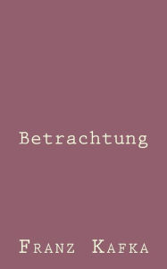 Title: Betrachtung, Author: Franz Kafka