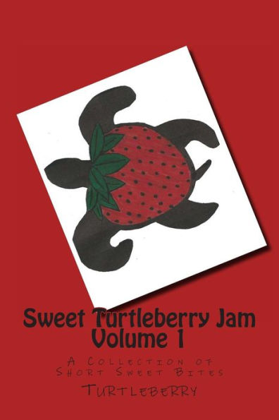 Sweet Turtleberry Jam ~ Vol. 1: A Collection of Short Sweet Bites
